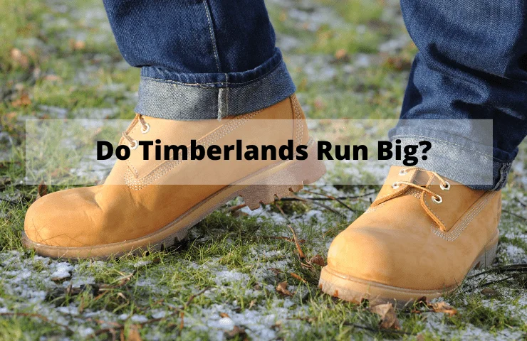 Do Timberlands Run Big or Small?