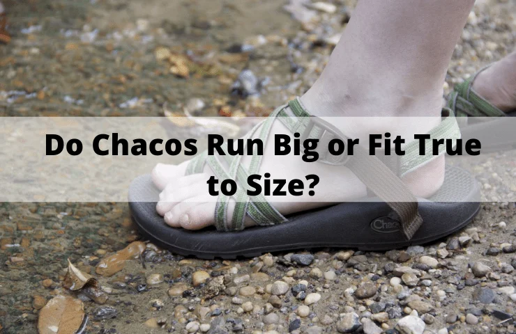 Do Chacos Run Big, Small or Fit True to Size?
