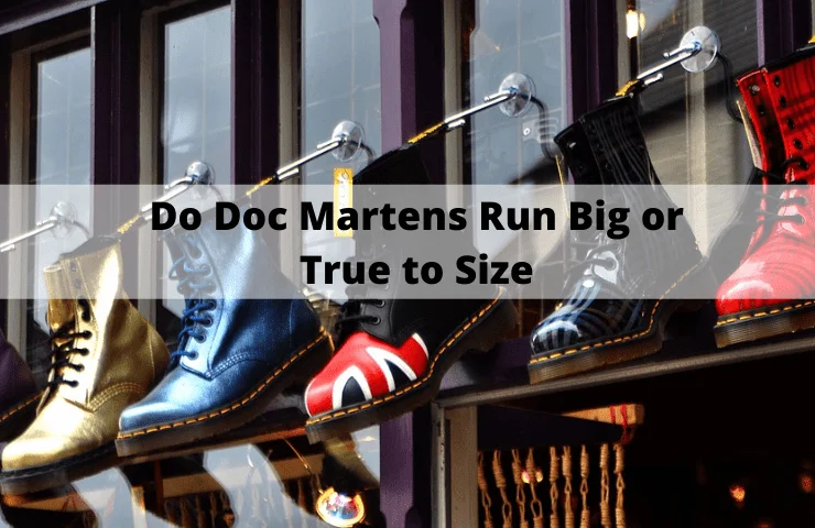 Do Doc Martens Run Big, Small or True to Size? – [How do They Fit]