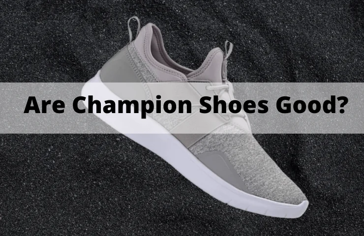 Are Champion Shoes Good? [Everything You Need to Know]