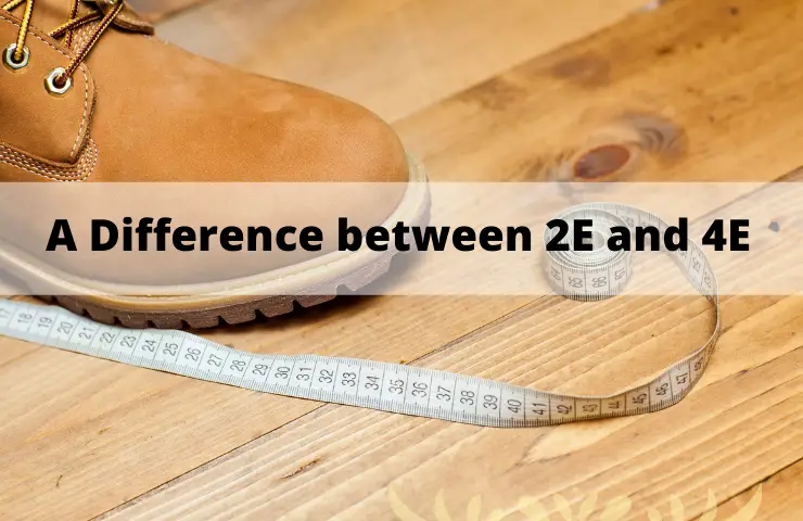 A Difference between 2E and 4E: Shoes Widths Explained