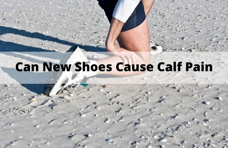 Can New Shoes Cause Calf Pain? (The Risks!)