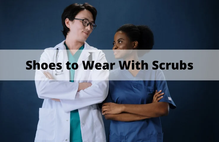 6 Shoes to Wear With Scrubs in April 2024 (With Great Comfort and Style)